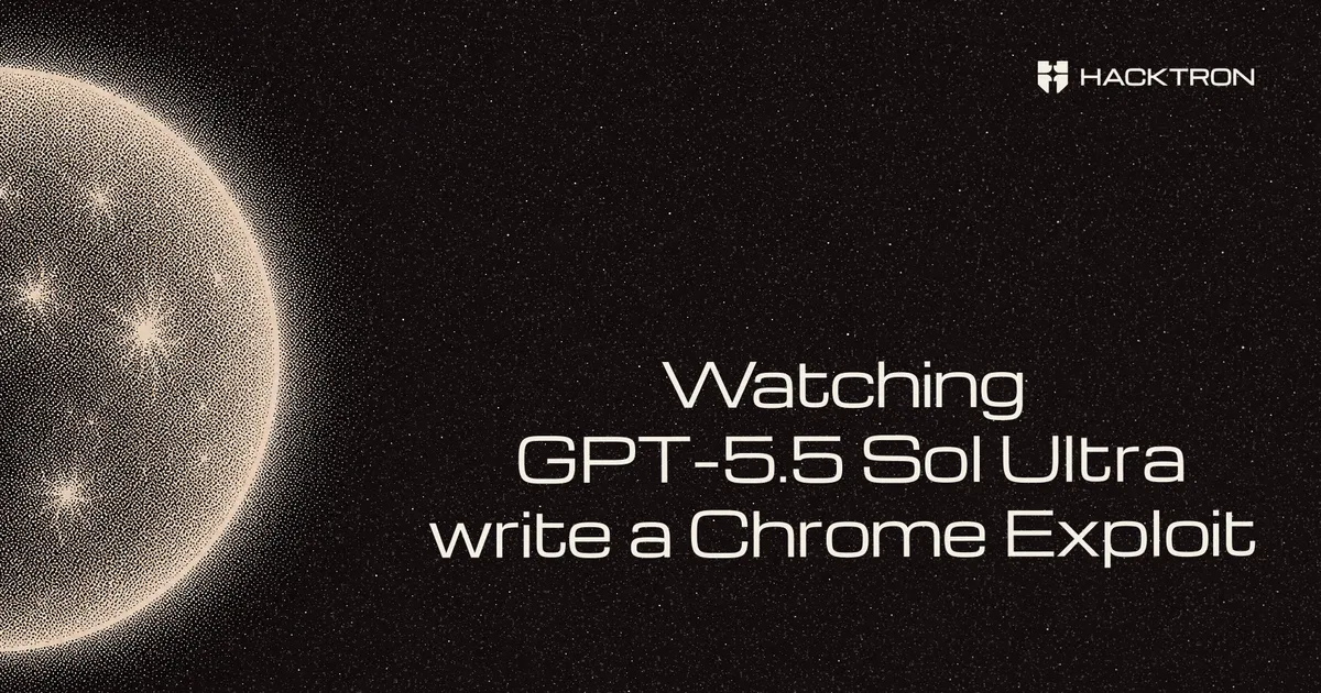 Watching GPT-5.6 Sol Ultra Write a Chrome Exploit: Exploit Development as We Know It Is Dead